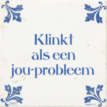 Klinkt als een jou-probleem - 3 keer bekeken