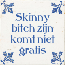 Skinny bitch zijn komt niet gratis - 5 keer bekeken