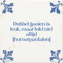 Dubbel gooien is leuk, maar lukt niet altijd humorpantalon - 2 keer bekeken