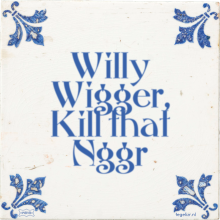 Willy Wigger, Kill that Nggr - 1 keer bekeken