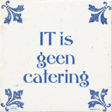 IT is geen catering - 393 keer bekeken