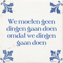 We moeten geen dingen gaan doen omdat we dingen gaan doen - 17 keer bekeken
