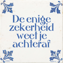 De enige zekerheid weet je achteraf - 13 keer bekeken