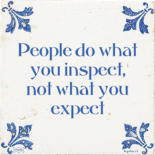 People do what you inspect, not what you expect - 11 keer bekeken