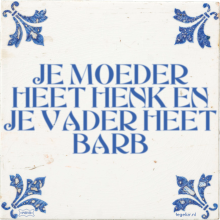 JE MOEDER HEET HENK EN JE VADER HEET BARB - 2 keer bekeken
