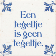 Een tegeltje is geen tegeltje. - 3 keer bekeken