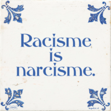Racisme is narcisme. - 3 keer bekeken