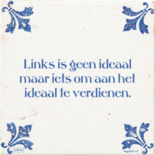 Links is geen ideaal maar iets om aan het ideaal te verdienen. - 4 keer bekeken