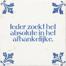 Ieder zoekt het absolute in het afhankelijke. - 29 keer bekeken