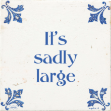 It's sadly large - 5 keer bekeken