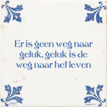 Er is geen weg naar geluk, geluk is de weg naar het leven - 5 keer bekeken