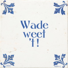 Wade weet 't ! - 2 keer bekeken