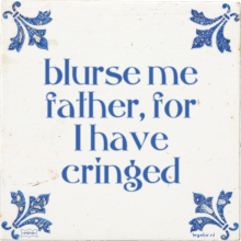 blurse me father, for I have cringed - 4 keer bekeken