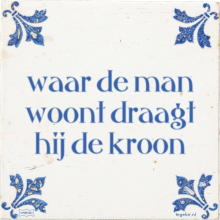 waar de man woont draagt hij de kroon - 3 keer bekeken