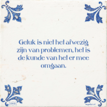 Geluk is niet het afwezig zijn van problemen, het is de kunde van het er mee omgaan. - 30 keer bekeken