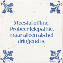 Meestal offline. Probeer telepathie, maar alleen als het dringend is. - 10 keer bekeken