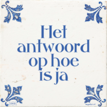 Het antwoord op hoe is ja - 7 keer bekeken