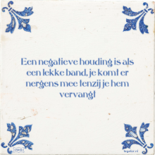 Een negatieve houding is als een lekke band, je komt er nergens mee tenzij je hem vervangt - 4 keer bekeken