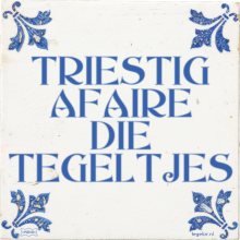 TRIESTIG AFAIRE DIE TEGELTJES - 24 keer bekeken