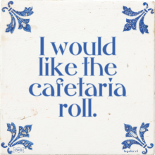 I would like the cafetaria roll. - 21 keer bekeken