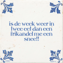 is de week weer in twee eet dan een frikandel me een snee!! - 11 keer bekeken