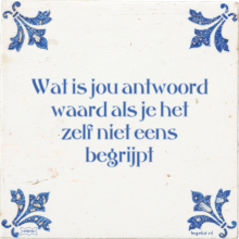 Wat is jou antwoord waard als je het zelf niet eens begrijpt - 17 keer bekeken