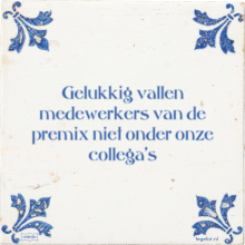 Gelukkig vallen medewerkers van de premix niet onder onze collega's - 16 keer bekeken