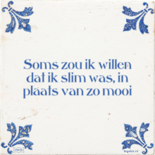 Soms zou ik willen dat ik slim was, in plaats van zo mooi - 42 keer bekeken