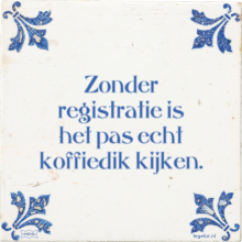 Zonder registratie is het pas echt koffiedik kijken. - 21 keer bekeken