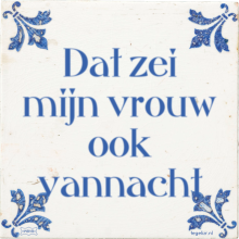 Dat zei mijn vrouw ook vannacht - 31 keer bekeken