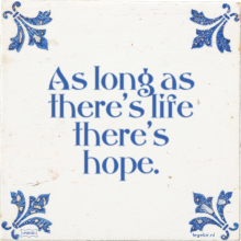 As long as there's life there's hope. - 24 keer bekeken