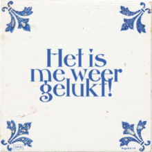 Het is me weer gelukt! - 17 keer bekeken