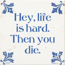 Hey, life is hard. Then you die. - 25 keer bekeken