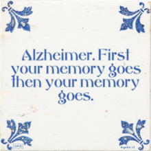 Alzheimer. First your memory goes then your memory goes. - 30 keer bekeken