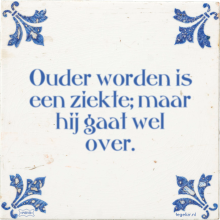 Ouder worden is een ziekte; maar hij gaat wel over. - 30 keer bekeken