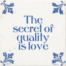 The secret of quality is love - 7 keer bekeken