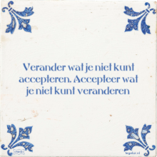 Verander wat je niet kunt accepteren. Accepteer wat je niet kunt veranderen - 17 keer bekeken