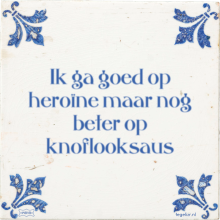 Ik ga goed op heroïne maar nog beter op knoflooksaus - 6 keer bekeken