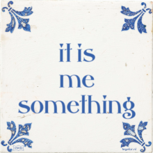 it is me something - 5 keer bekeken
