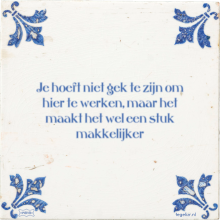 Je hoeft niet gek te zijn om hier te werken, maar het maakt het wel een stuk makkelijker - 5 keer bekeken