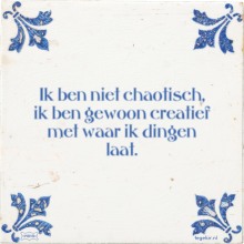 Ik ben niet chaotisch, ik ben gewoon creatief met waar ik dingen laat. - 4 keer bekeken