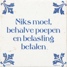 Niks moet, behalve poepen en belasting betalen - 4 keer bekeken