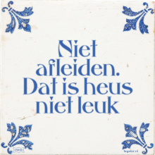 Niet afleiden. Dat is heus niet leuk - 1 keer bekeken