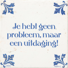 Je hebt geen probleem, maar een uitdaging! - 1 keer bekeken