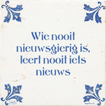 Wie nooit nieuwsgierig is, leert nooit iets nieuws - 19 keer bekeken
