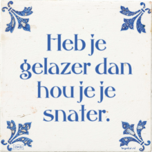 Heb je gelazer dan hou je je snater. - 20 keer bekeken