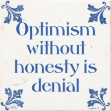 Optimism without honesty is denial - 11 keer bekeken