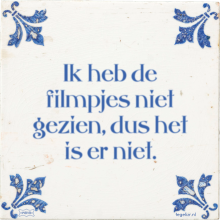 Ik heb de filmpjes niet gezien, dus het is er niet. - 17 keer bekeken