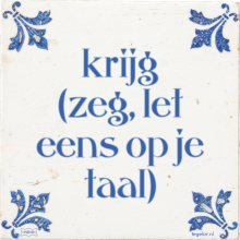 krijg (zeg, let eens op je taal) - 1 keer bekeken