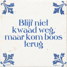 Blijf niet kwaad weg, maar kom boos terug - 1 keer bekeken